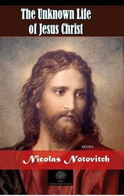 The Unknown Life of Jesus Christ Nicolas Notovitch Fiyat Satın Al