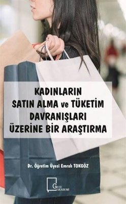 Kadınların Satın Alma ve Tüketim Davranışları Üzerine Bir Araştırma