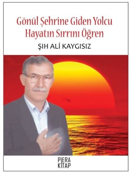 Gönül Şehrine Giden Yolcu Hayatın Sırrını Öğren Şeyh Ali Kaygısız