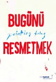 Bugünü Resmetmek - Painting Today