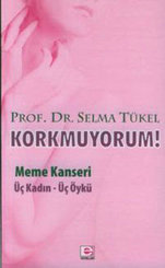 Korkmuyorum! Meme Kanseri Üç Kadın Üç Öykü