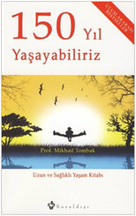 150 Yıl Yaşayabiliriz - Uzun ve Sağlıklı Yaşam Kitabı