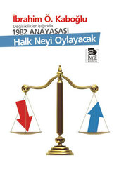 Halk Neyi Oylayacak - Değişiklikler Işığında 1982 Anayasası