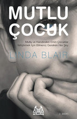 Mutlu Çocuk - Mutlu ve Kendinden Emin Çocuklar Yetiştirmek İçin Bilmeniz Gereken Herşey