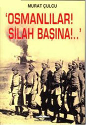 ''Osmanlılar! Silah Başına!..''