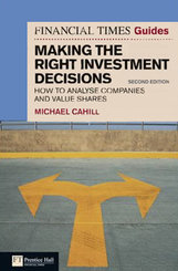 Financial Times Guide to Making the Right Investment Decisions: How to Analyse Companies and Value