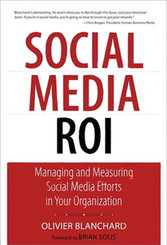 Social Media ROI: Managing and Measuring Social Media Efforts in Your Organization