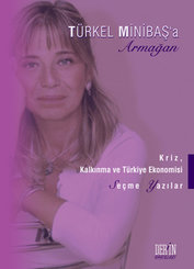 Türkel Minibaş'a Armağan - Kriz Kalkınma ve Türkiye Ekonomisi Seçme Yazılar