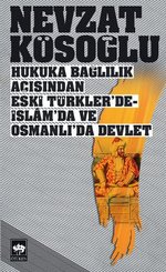 Hukuka Bağlılık Açısından Eski Türkler'de-İslam'da ve Osmanlı'da Devlet