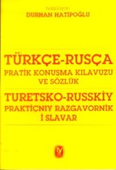 Türkçe - Rusça Pratik Konuşma Kılavuzu ve Sözlük - Turetsko - Russkiy Praktiçnıy Razgavornik İ Slav