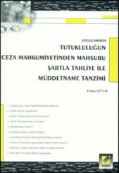 Uygulamada Tutukluluğun Ceza Mahkumiyetinden Mahsubu Şartla Tahliye İle Müddetname Tanzimi