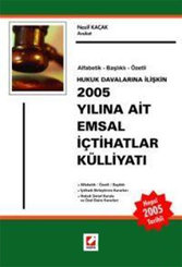 Hukuk Davalarına İlişkin 2005 Yılına Ait Emsal İçtihatlar Külliyatı Alfabetik - Başlıklı - Özetli