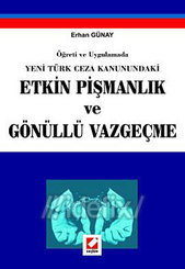 Öğreti ve Uygulamada Yeni Türk Ceza Kanunundaki Etkin Pişmanlık ve Gönüllü Vazgeçme