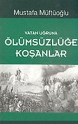 Vatan Uğruna Ölümsüzlüğe Koşanlar
