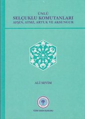 Ünlü Selçuklu Komutanları Afşin Atsız Artuk ve Aksungur