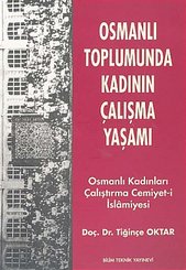 Osmanlı Toplumunda Kadının Çalışma YaşamıOsmanlı Kadınları Çalıştırma Cemiyet-i İslamiyesi