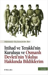 İttihad ve Terakki'nin Kuruluşu ve Osmanlı Devleti'nin Yıkılışı Hakkında Bildiklerim