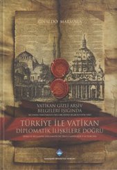 Vatikan Gizli Arşiv Belgeleri Işığında Türkiye ile Vatikan Diplomatik İlişkilere Doğru / Secondo Doc