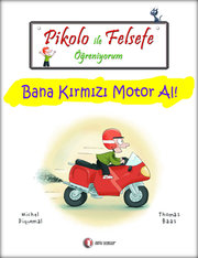 Pikolo ile Felsefe Öğreniyorum - Bana Kırmızı Motor Al!
