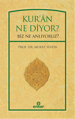 Kur'an Ne Diyor? Biz Ne Anlıyoruz?