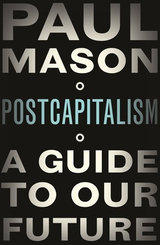 PostCapitalism: A Guide to Our Future