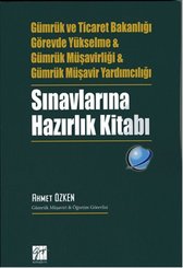 Gümrük ve Tic. Bakanlığı Görevde Yükselme Gümrük Müşavirliği Gümrük Müşavir Yardımcılığı Sınavlarına Hazırlık Kitabı