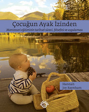 Çocuğun Ayak İzinden - Montessori Eğitiminin Tarihsel Süreci felsefesi ve Uygulaması