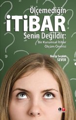 Ölçemediğin İtibar Senin Değildir - Bir Kurumsal İtibar Ölçüm Önerisi
