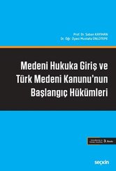Medeni Hukuka Giriş ve Türk Medeni Kanunu'nun Başlangıç Hükümleri