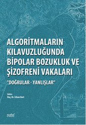 Algoritmaların Kılavuzluğunda Bipolar Bozukluk ve Şizofreni Vakaları