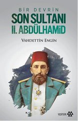 Bir Devrin Son Sultanı 2. Abdülhamid