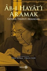 Ab-ı Hayat'ı Aramak-Gönül Tekin'e Armağan