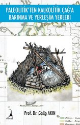 Paleotikten Kalkolotik Çağa Barınma ve Yerleşim Yerleri