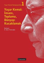 Yaşar Kemal: İnsanı Toplumu Dünyayı Kucaklamak