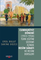 Cumhuriyet Dönemi: Türk Eğitim Sistemi İçinde Resim Sanatı ve Resim Dersleri