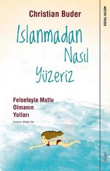 Islanmadan Nasıl Yüzeriz-Felsefeyle Mutlu Olmanın Yolları
