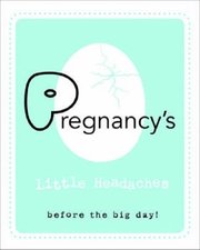 Pregnancy's Little Headaches: Before the big day!