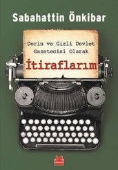 Derin ve Gizli Devlet Gazetecisi Olarak İtiraflarım