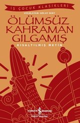 Ölümsüz Kahraman Gılgamış-Kısaltılmış Metin-İş Çocuk Klasikleri doğrulanmış Türkçe kitap kapağı