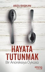Hayata Tutunmak-Bir Anoreksiya Öyküsü
