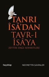 Tanrı İsa'dan Tavr-ı İsa'ya: Zeytin Dağı Sohbetleri