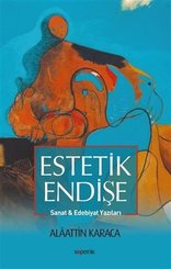 Estetik Endişe Sanat ve Edebiyat Yazıları