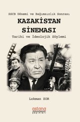 SSCB Dönemi ve Bağımsızlık Sonrası: Kazakistan Sineması-Tarihi ve İdeolojik Söylemi
