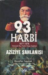 93 Harbi-Aziziye Şahlanışı: 1877 - 1878 Osmanlı Rus Harbi Doğu Cephesi