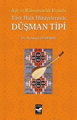 Türk Halk Hikayelerinde Düşman Tipi - Aşk ve Kahramanlık Konulu