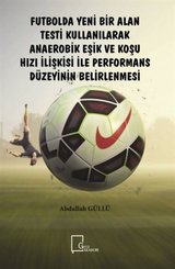Futbolda Yeni Bir Alan Testi Kullanılarak Anaerobik Eşik ve Koşu Hızı İlişkisi ile Performans Düzeyi