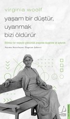 Virginia Woolf - Yaşam Bir Düştür Uyanmak Bizi Öldürür