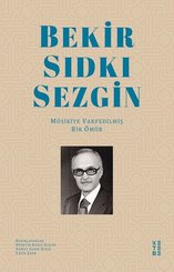 Bekir Sıdkı Sezgin - Musikiye Vakfedilmiş Bir Ömür