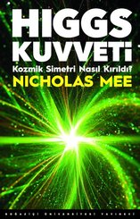Higgs Kuvveti - Kozmik Simetri Nasıl Kırıldı?