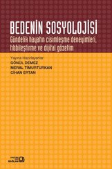 Bedenin Sosyolojisi Gündelik Hayatın Cisimleşme Deneyimleri Tıbbileştirme ve Dijital Gözetim
